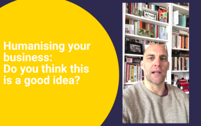 Humanising your business: Do you think this is a good idea?